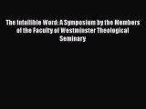 Ebook The Infallible Word: A Symposium by the Members of the Faculty of Westminster Theological