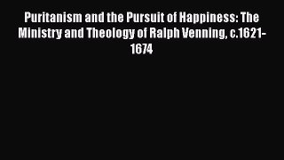 Book Puritanism and the Pursuit of Happiness: The Ministry and Theology of Ralph Venning c.1621-1674