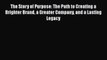 [Read book] The Story of Purpose: The Path to Creating a Brighter Brand a Greater Company and