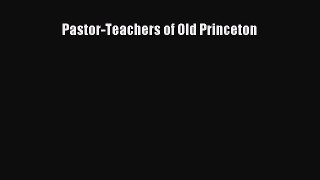 Book Pastor-Teachers of Old Princeton Download Full Ebook
