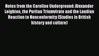 Ebook Notes from the Caroline Underground: Alexander Leighton the Puritan Triumvirate and the