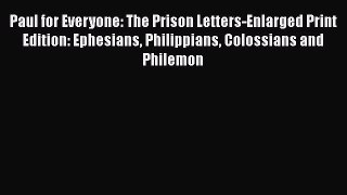 Book Paul for Everyone: The Prison Letters-Enlarged Print Edition: Ephesians Philippians Colossians