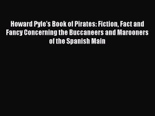 [PDF] Howard Pyle's Book of Pirates: Fiction Fact and Fancy Concerning the Buccaneers and Marooners