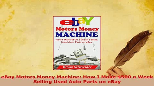 Download eBay Motors Money Machine How I Make 500 a Week Selling Used Auto Parts on eBay EBook