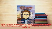 Read  How To Start A Business My First Successful Business Story in Singapore Change your Ebook Online