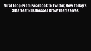 [Read book] Viral Loop: From Facebook to Twitter How Today's Smartest Businesses Grow Themselves