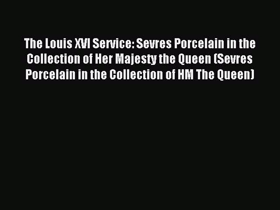 Read The Louis XVI Service: Sevres Porcelain in the Collection of Her Majesty the Queen (Sevres