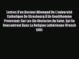 [PDF] Lettres D'un Docteur Allemand De L'université Catholique De Strasbourg À Un Gentil-Homme