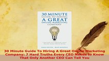 Download  30 Minute Guide To Hiring A Great Online Marketing Company 7 Hard Truths Every CEO Needs Free Books