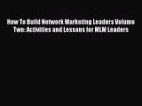 [Read book] How To Build Network Marketing Leaders Volume Two: Activities and Lessons for MLM