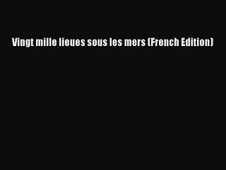 [PDF] Vingt mille lieues sous les mers (French Edition) [Read] Full Ebook