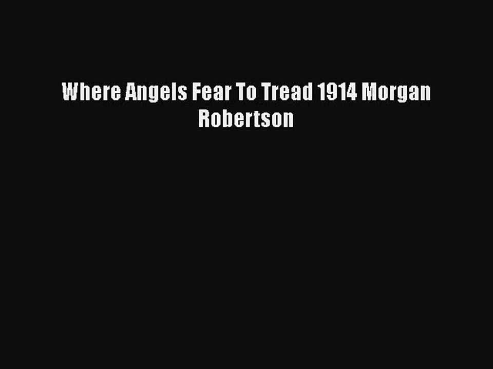 [PDF] Where Angels Fear To Tread 1914 Morgan Robertson [Download] Online