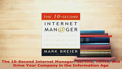 Download  The 10Second Internet Manager Survive Thrive and Drive Your Company in the Information Free Books