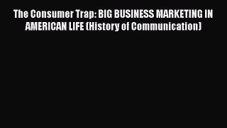 [Read book] The Consumer Trap: Big Business Marketing in American Life (History of Communication)