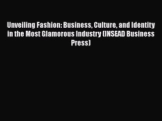 [Read book] Unveiling Fashion: Business Culture and Identity in the Most Glamorous Industry