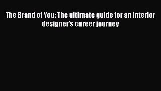 [Read book] The Brand of You: The ultimate guide for an interior designer's career journey