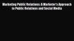 [Read book] Marketing Public Relations: A Marketer's Approach to Public Relations and Social