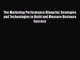 [Read book] The Marketing Performance Blueprint: Strategies and Technologies to Build and Measure