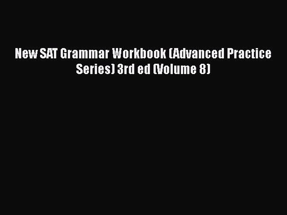 Download New SAT Grammar Workbook (Advanced Practice Series) 3rd ed (Volume 8) Free Books