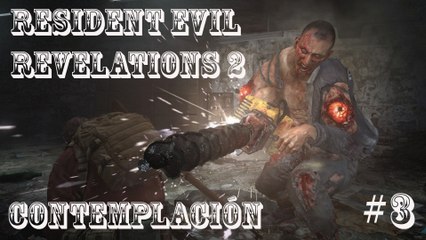 Resident Evil Revelations 2 # "Contemplacion" # Capitulo 3