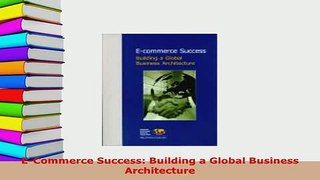 PDF  ECommerce Success Building a Global Business Architecture Free Books
