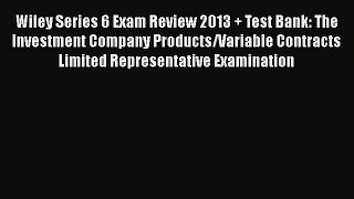 [Read book] Wiley Series 6 Exam Review 2013 + Test Bank: The Investment Company Products/Variable