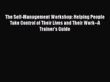 [Read book] The Self-Management Workshop: Helping People Take Control of Their Lives and Their