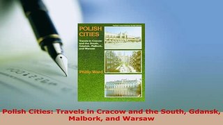 PDF  Polish Cities Travels in Cracow and the South Gdansk Malbork and Warsaw Read Full Ebook