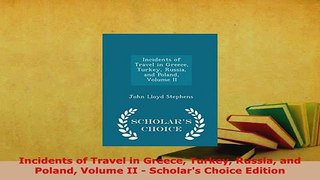 PDF  Incidents of Travel in Greece Turkey Russia and Poland Volume II  Scholars Choice Read Online