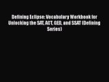 PDF Defining Eclipse: Vocabulary Workbook for Unlocking the SAT ACT GED and SSAT (Defining