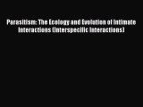 Read Parasitism: The Ecology and Evolution of Intimate Interactions (Interspecific Interactions)