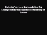 [Read book] Marketing Your Local Business Online: Key Strategies to Increasing Sales and Profit