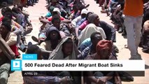 500 Feared Dead After Migrant Boat Sinks