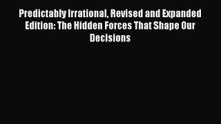 [Read book] Predictably Irrational Revised and Expanded Edition: The Hidden Forces That Shape
