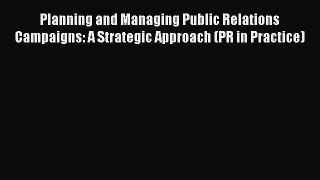 [Read book] Planning and Managing Public Relations Campaigns: A Strategic Approach (PR in Practice)