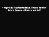 [Read book] Copywriting That Works: Bright Ideas to Help You Inform Persuade Motivate and Sell!