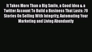 [Read book] It Takes More Than a Big Smile a Good Idea & a Twitter Account To Build a Business