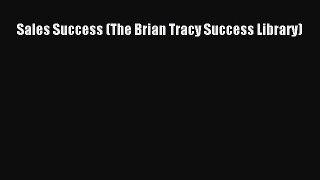 [Read book] Sales Success (The Brian Tracy Success Library) [PDF] Full Ebook