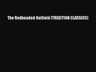 [PDF] The Redheaded Outfield (TREDITION CLASSICS) [Download] Full Ebook