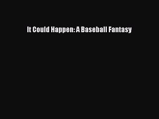 [PDF] It Could Happen: A Baseball Fantasy [Download] Full Ebook