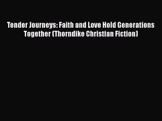 [PDF] Tender Journeys: Faith and Love Hold Generations Together (Thorndike Christian Fiction)