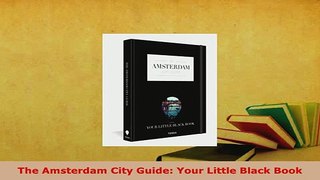 PDF  The Amsterdam City Guide Your Little Black Book Download Full Ebook