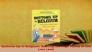 PDF  Bottoms Up in Belgium Seeking the High Points of the Low Land Download Online