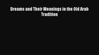 [PDF] Dreams and Their Meanings in the Old Arab Tradition [Read] Online