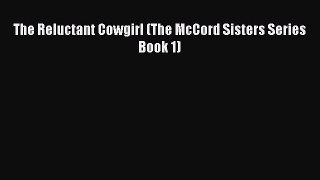 [PDF] The Reluctant Cowgirl (The McCord Sisters Series Book 1) [Download] Online