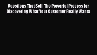 [Read book] Questions That Sell: The Powerful Process for Discovering What Your Customer Really