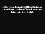 [Read book] Selling Luxury: Connect with Affluent Customers Create Unique Experiences Through