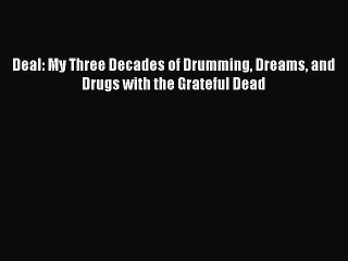 [Read Book] Deal: My Three Decades of Drumming Dreams and Drugs with the Grateful Dead Free