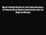 [Read book] Mega Profitable Niches for Your Online Business: 10 Powerful Niche Market Opportunities