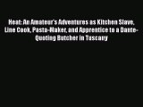 [Read Book] Heat: An Amateur's Adventures as Kitchen Slave Line Cook Pasta-Maker and Apprentice